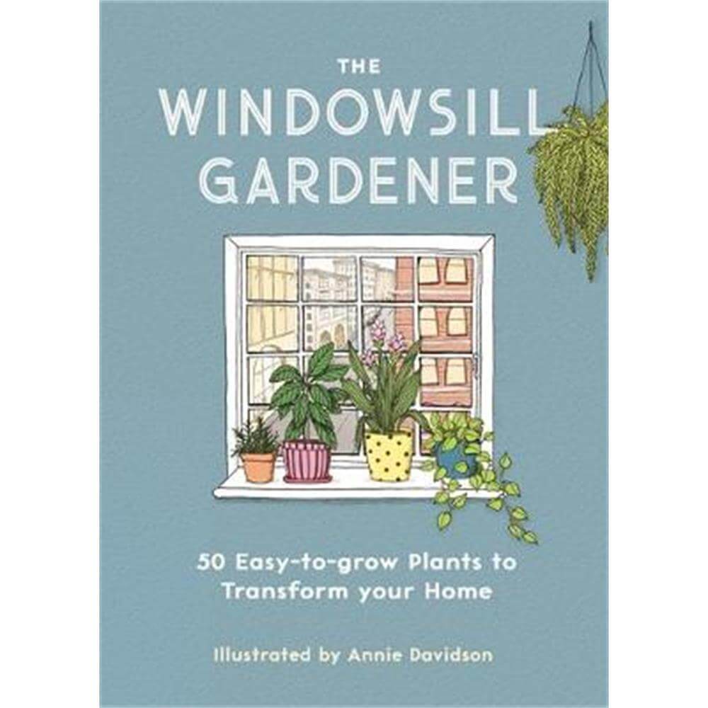 The Windowsill Gardener (Hardback) - Annie Davidson